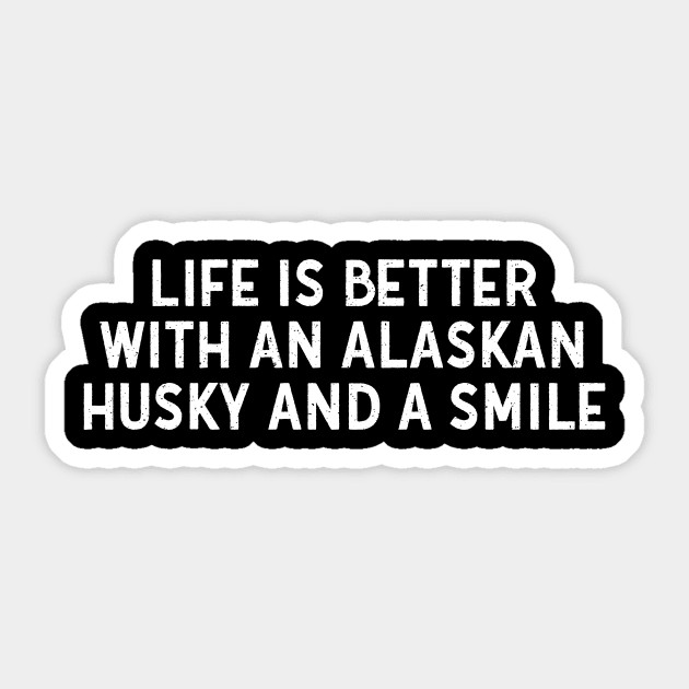 Life is Better with an Alaskan Husky and a Smile Sticker by trendynoize